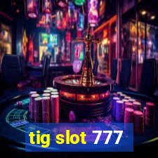 tig slot 777